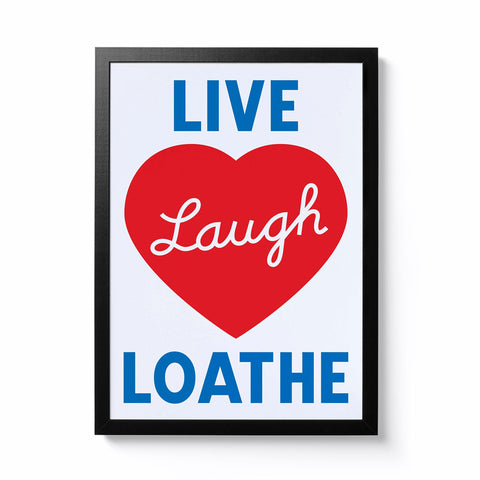 Live Laugh Loathe Screen Print